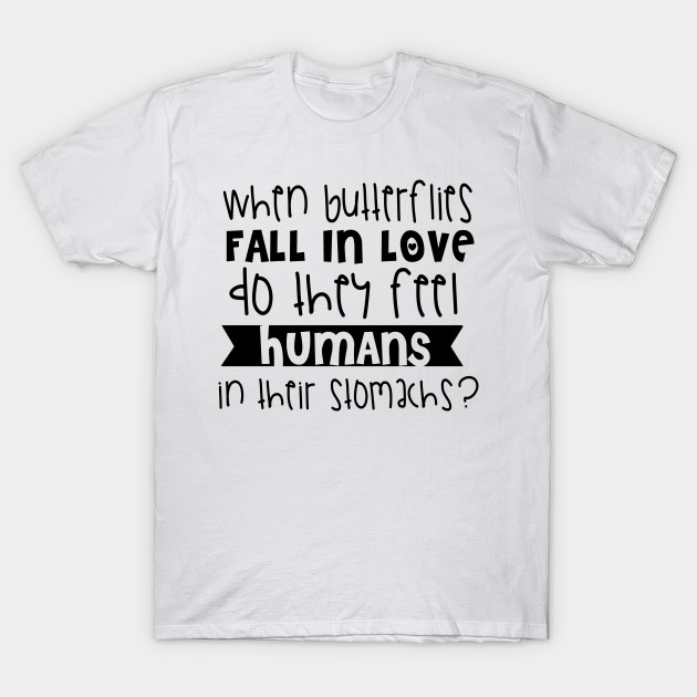 When Butterflies Fall In Love Do They Fell Humans In Their Stomach? by shopbudgets